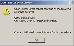 open exeter direct cannot continue as the following error has occured getGPsummarylist: Org Code / User ID / Password conflict contact IRIS Healthcare solutions for further assistance