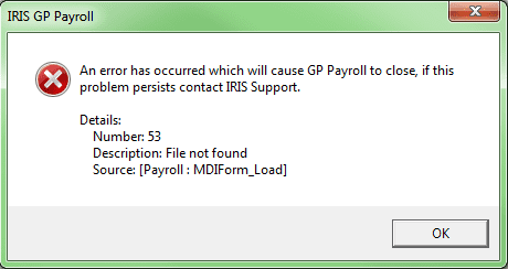 an error has occurred causing GP Payroll to cloase if this problem persists contact IRIS Support number 53 description file not found source Payroll MDIForm load