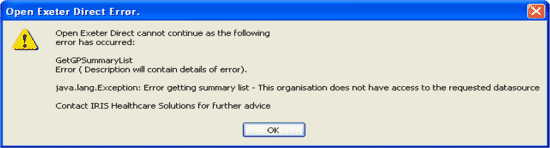Open Exeter Direct cannot continue as the following error has occured: GetGPSummarylist error description will contain details of error java.lang.exception: error getting summary list this organisation does not have access to the required datasource contact IRIS healthcare solutions for further advice