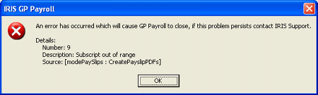an error has occurred which will cause GP Payroll to close if this problem persists contact IRIS support details number 9 subscript out of range source modepayslips createpayslipspdfs