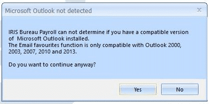 IRIS Bureau Payroll can not determne if you have a compatible version of Microsoft Outlook installed.
The Email Favourites function is only compatible with Outlook 2000, 2003, 2007, 2010 and 2013.

Do you want to continue anyway.