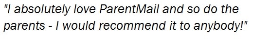 Deepdene school quote regarding IRIS Parentmail school communication software - "I absolutely love Parentmail and so do the parents - I would recommend it to anybody."