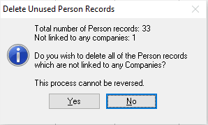 Total number of Person records: xx
Not linked to any companies: yy

Do you wish to delete all of the Person records which are not linked to any Companies?

This process cannot be reversed.
Yes/No